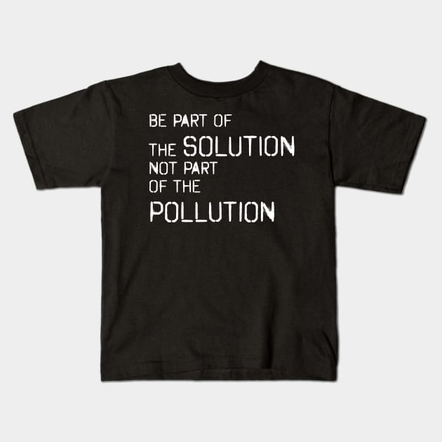 Be part of the solution - environmentalist design Kids T-Shirt by vpdesigns